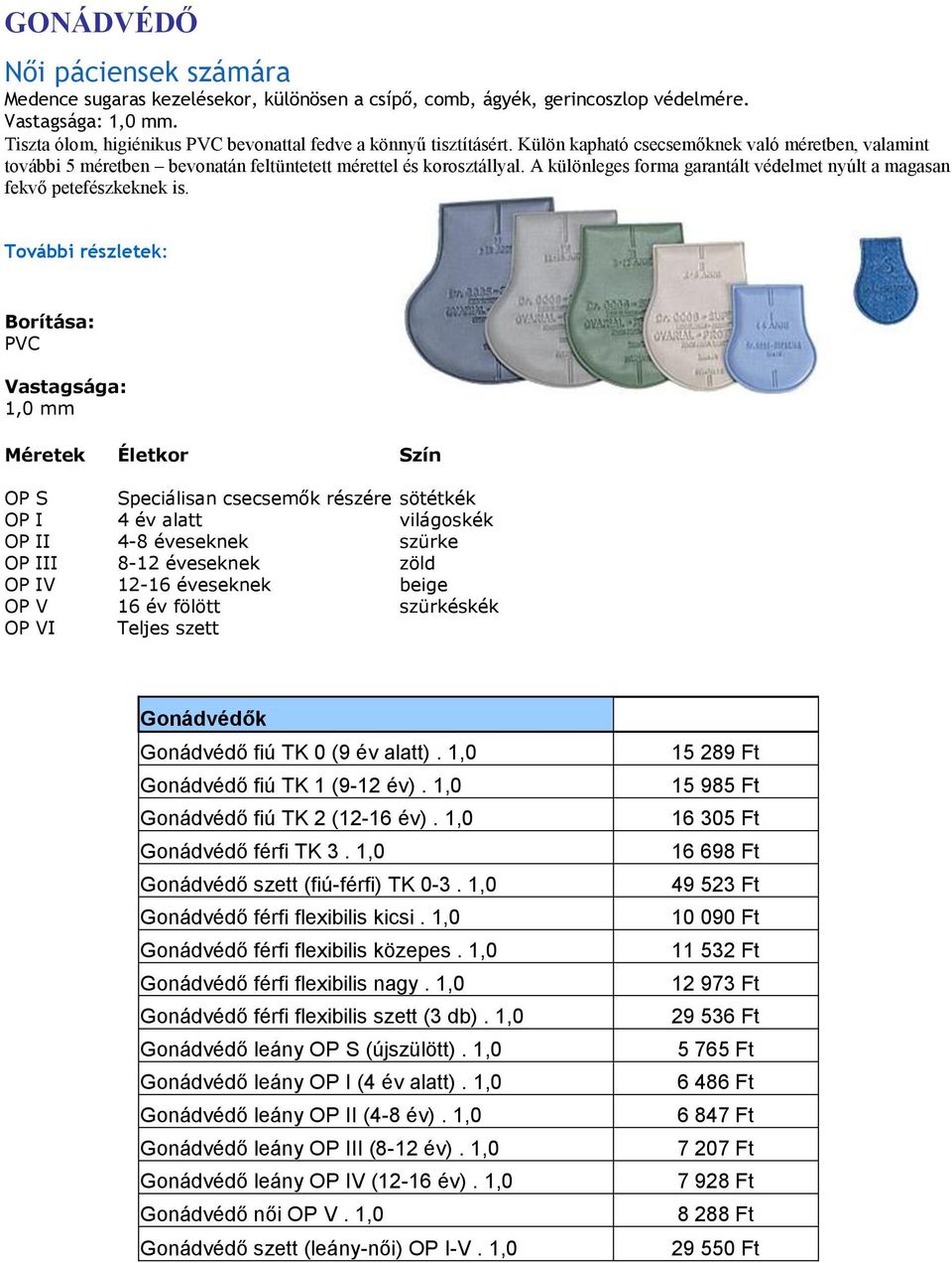 Borítása: PVC 1,0 mm Méretek Életkor Szín OP S Speciálisan csecsemők részére sötétkék OP I 4 év alatt világoskék OP II 4-8 éveseknek szürke OP III 8-12 éveseknek zöld OP IV 12-16 éveseknek beige OP V
