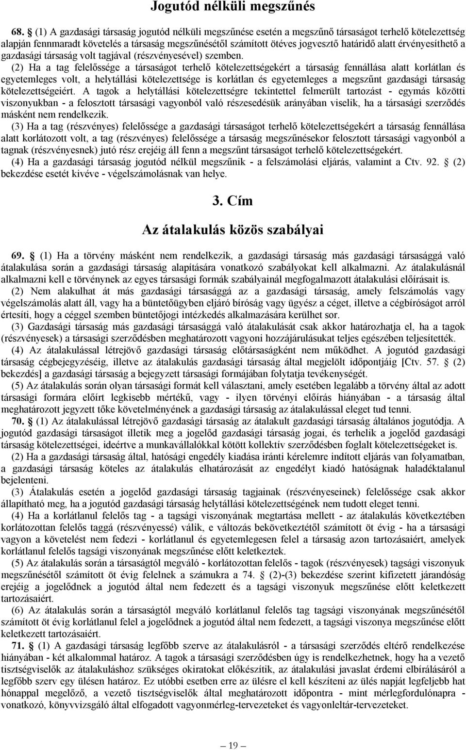 érvényesíthető a gazdasági társaság volt tagjával (részvényesével) szemben.
