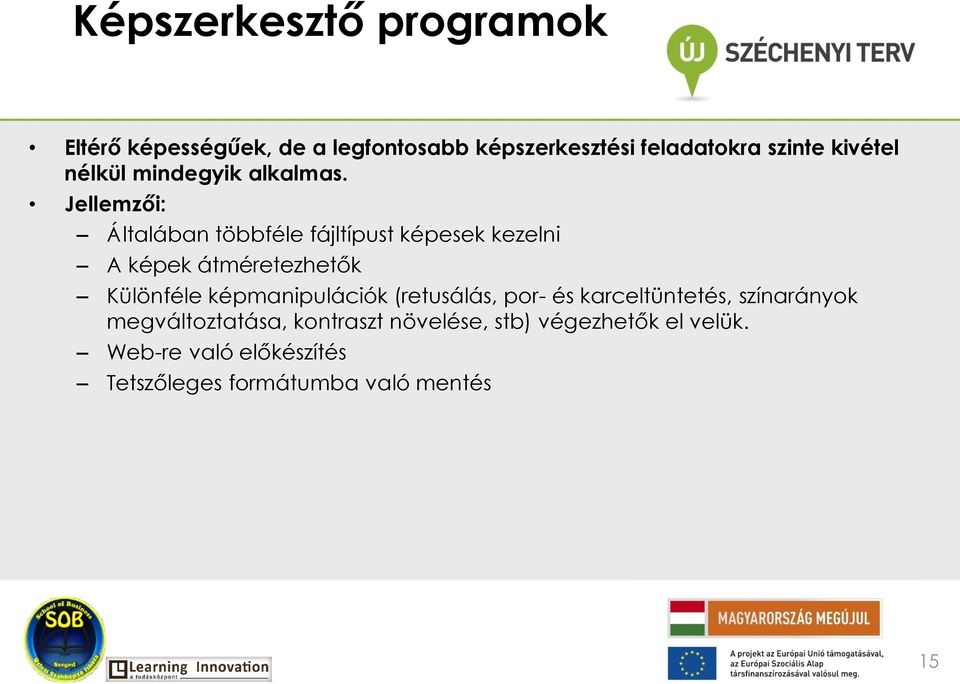 Jellemzői: Általában többféle fájltípust képesek kezelni A képek átméretezhetők Különféle