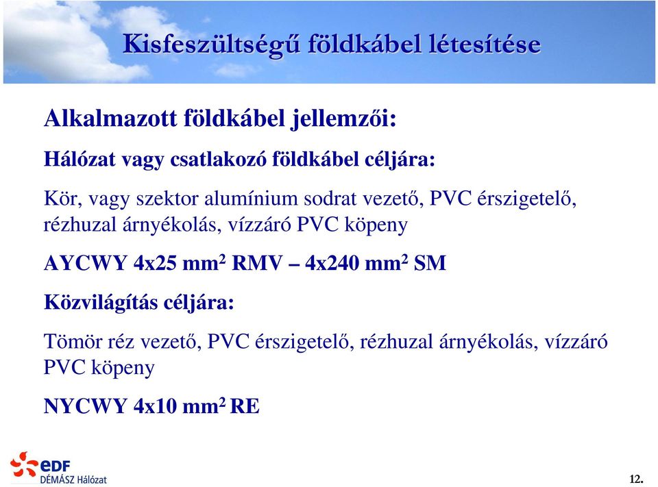 rézhuzal árnyékolás, vízzáró PVC köpeny AYCWY 4x25 mm 2 RMV 4x240 mm 2 SM Közvilágítás