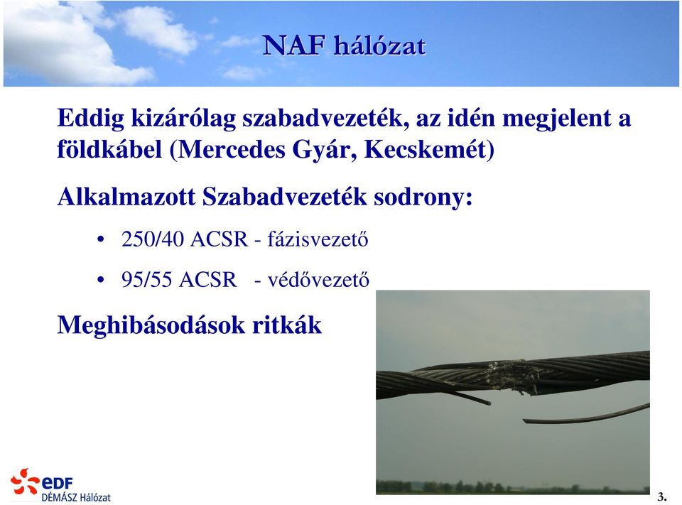 Alkalmazott Szabadvezeték sodrony: 250/40 ACSR -