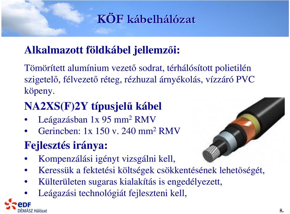 NA2XS(F)2Y típusjelű kábel Leágazásban 1x 95 mm 2 RMV Gerincben: 1x 150 v.