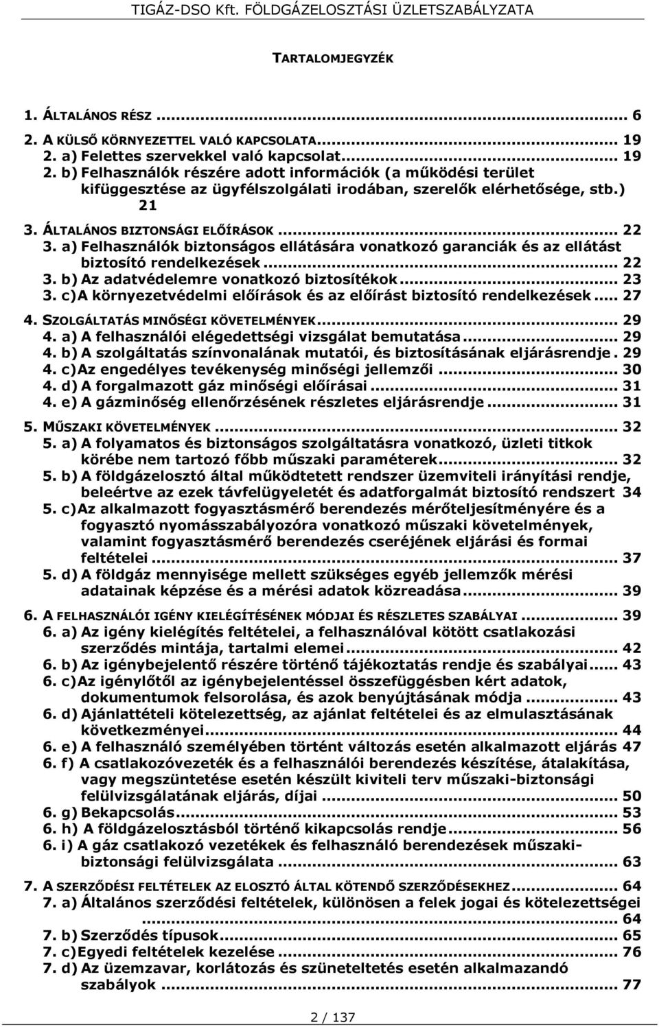 ÁLTALÁNOS BIZTONSÁGI ELŐÍRÁSOK... 22 3. a) Felhasználók biztonságos ellátására vonatkozó garanciák és az ellátást biztosító rendelkezések... 22 3. b) Az adatvédelemre vonatkozó biztosítékok... 23 3.