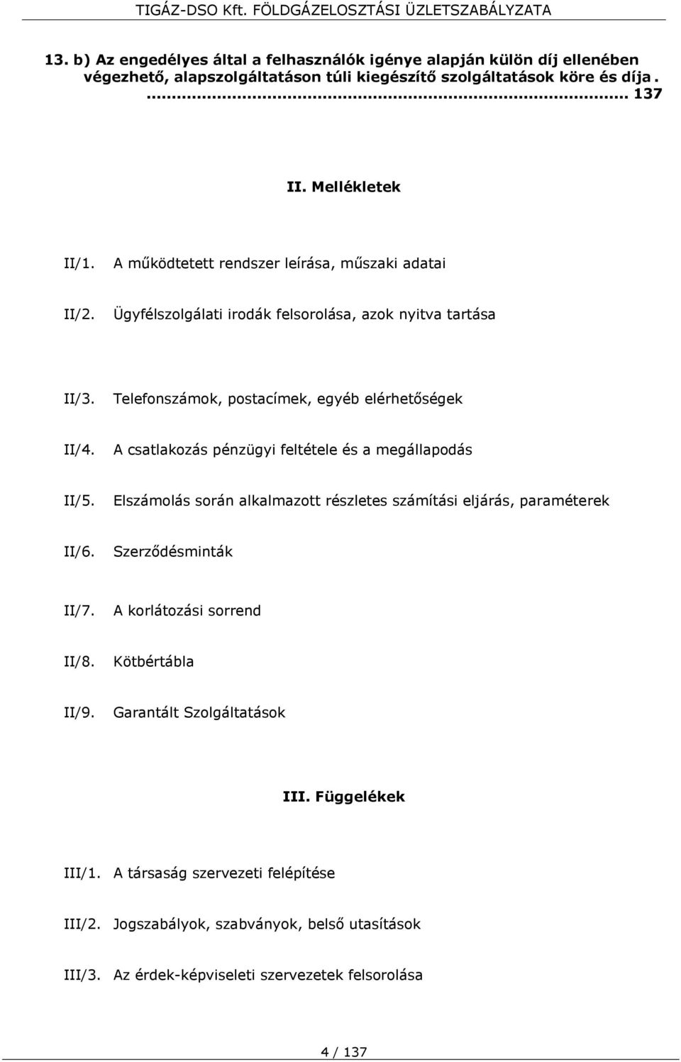 A csatlakozás pénzügyi feltétele és a megállapodás II/5. Elszámolás során alkalmazott részletes számítási eljárás, paraméterek II/6. Szerződésminták II/7. A korlátozási sorrend II/8.