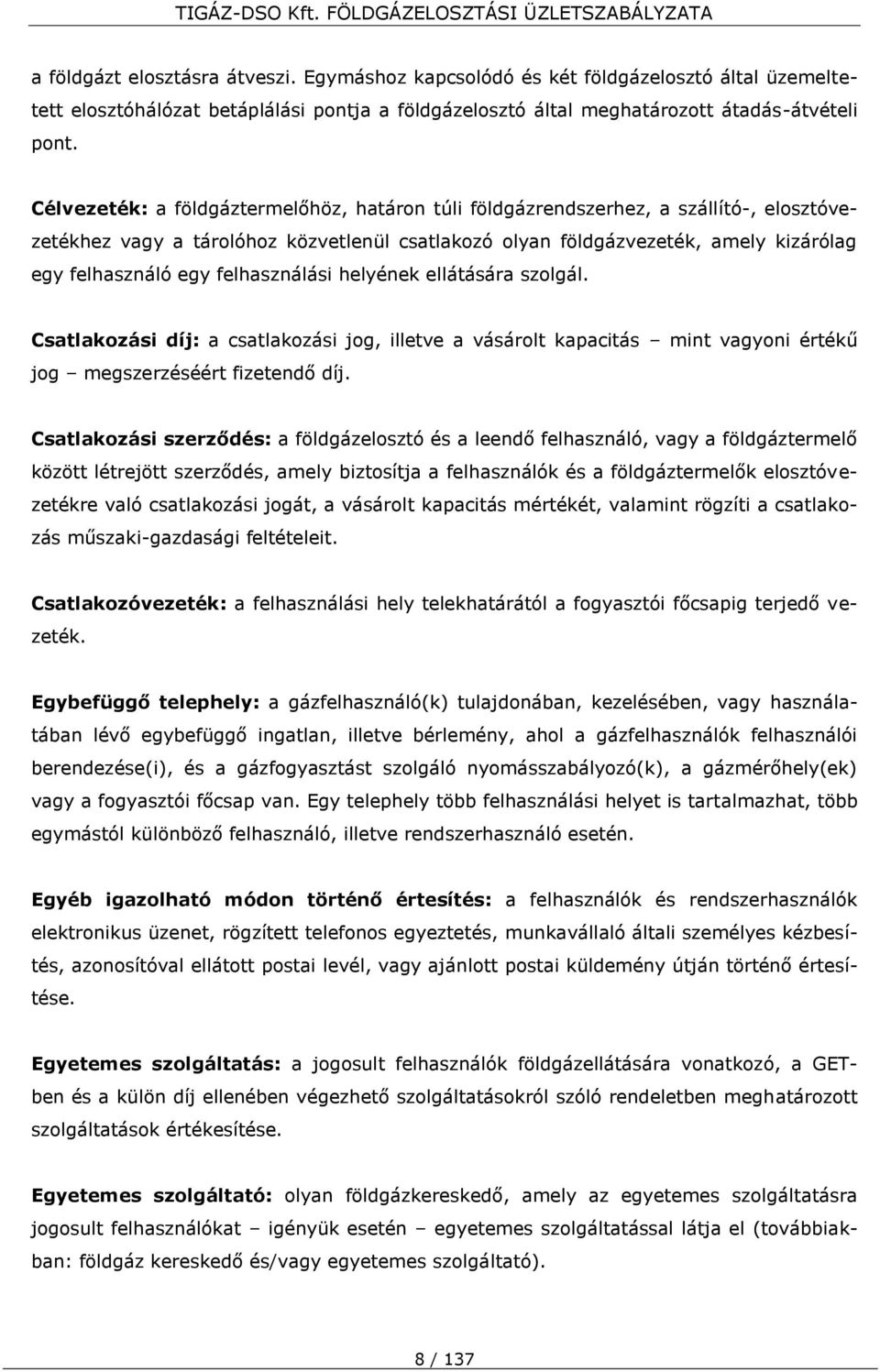 felhasználási helyének ellátására szolgál. Csatlakozási díj: a csatlakozási jog, illetve a vásárolt kapacitás mint vagyoni értékű jog megszerzéséért fizetendő díj.