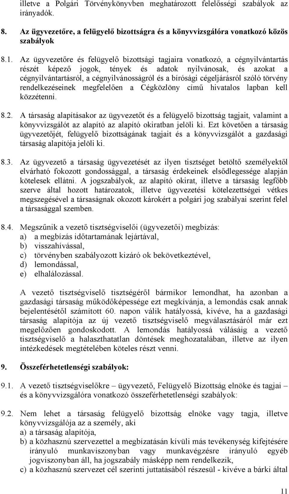 cégeljárásról szóló törvény rendelkezéseinek megfelelően a Cégközlöny című hivatalos lapban kell közzétenni. 8.2.