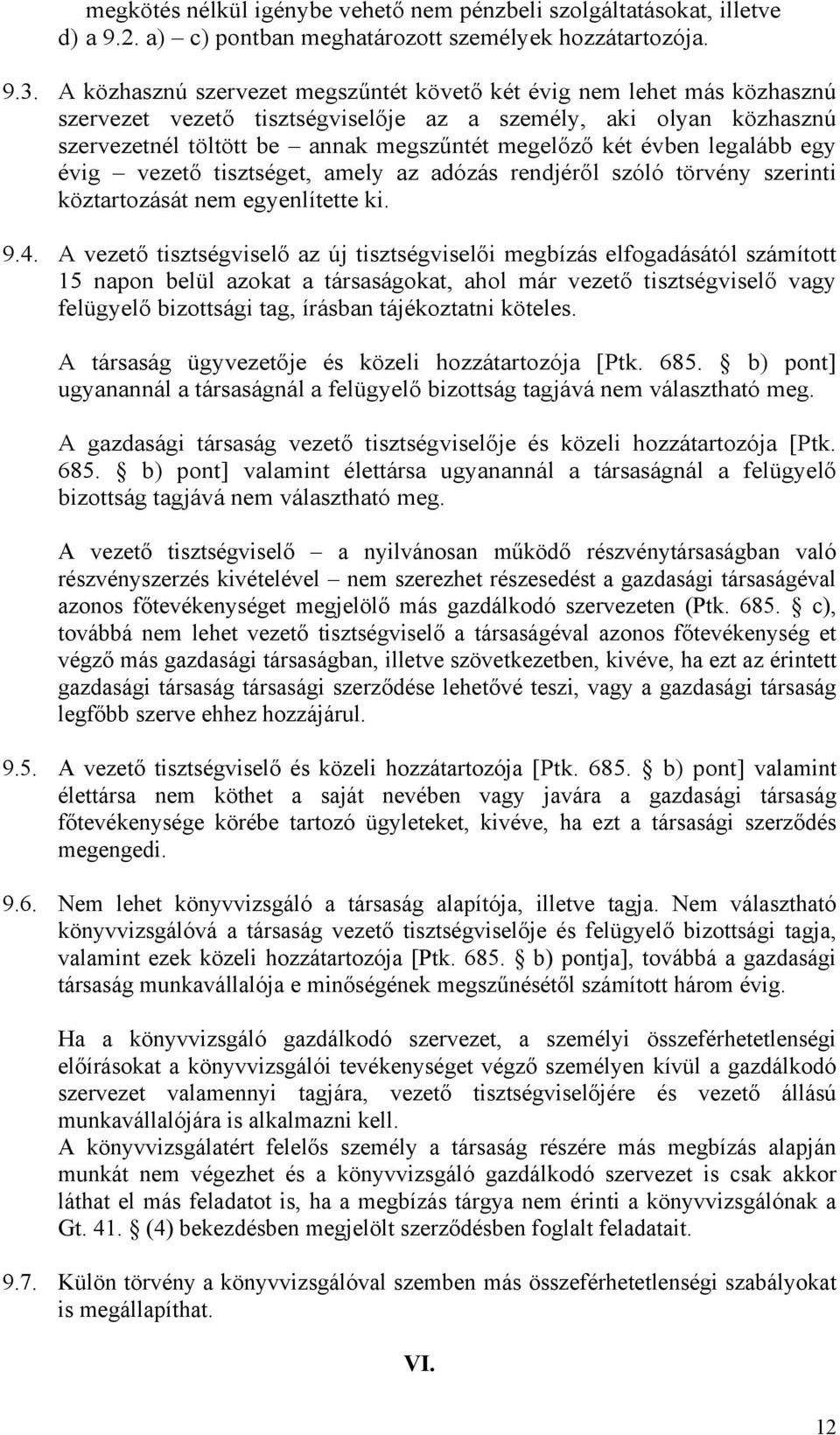 évben legalább egy évig vezető tisztséget, amely az adózás rendjéről szóló törvény szerinti köztartozását nem egyenlítette ki. 9.4.