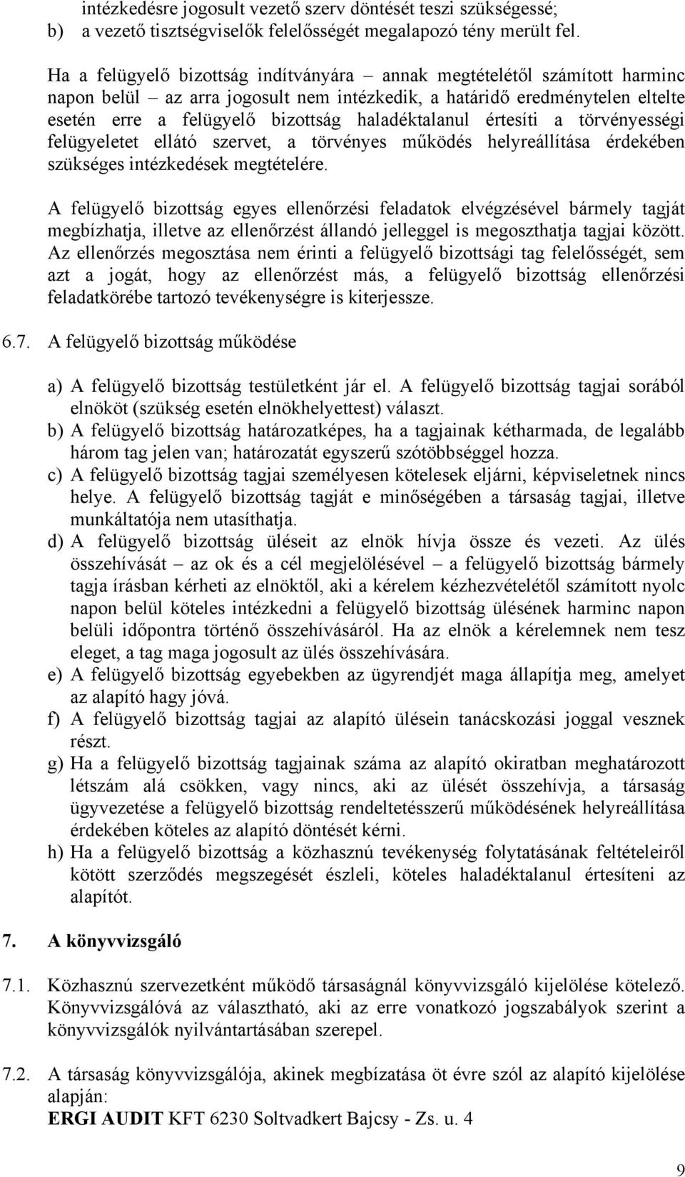 haladéktalanul értesíti a törvényességi felügyeletet ellátó szervet, a törvényes működés helyreállítása érdekében szükséges intézkedések megtételére.