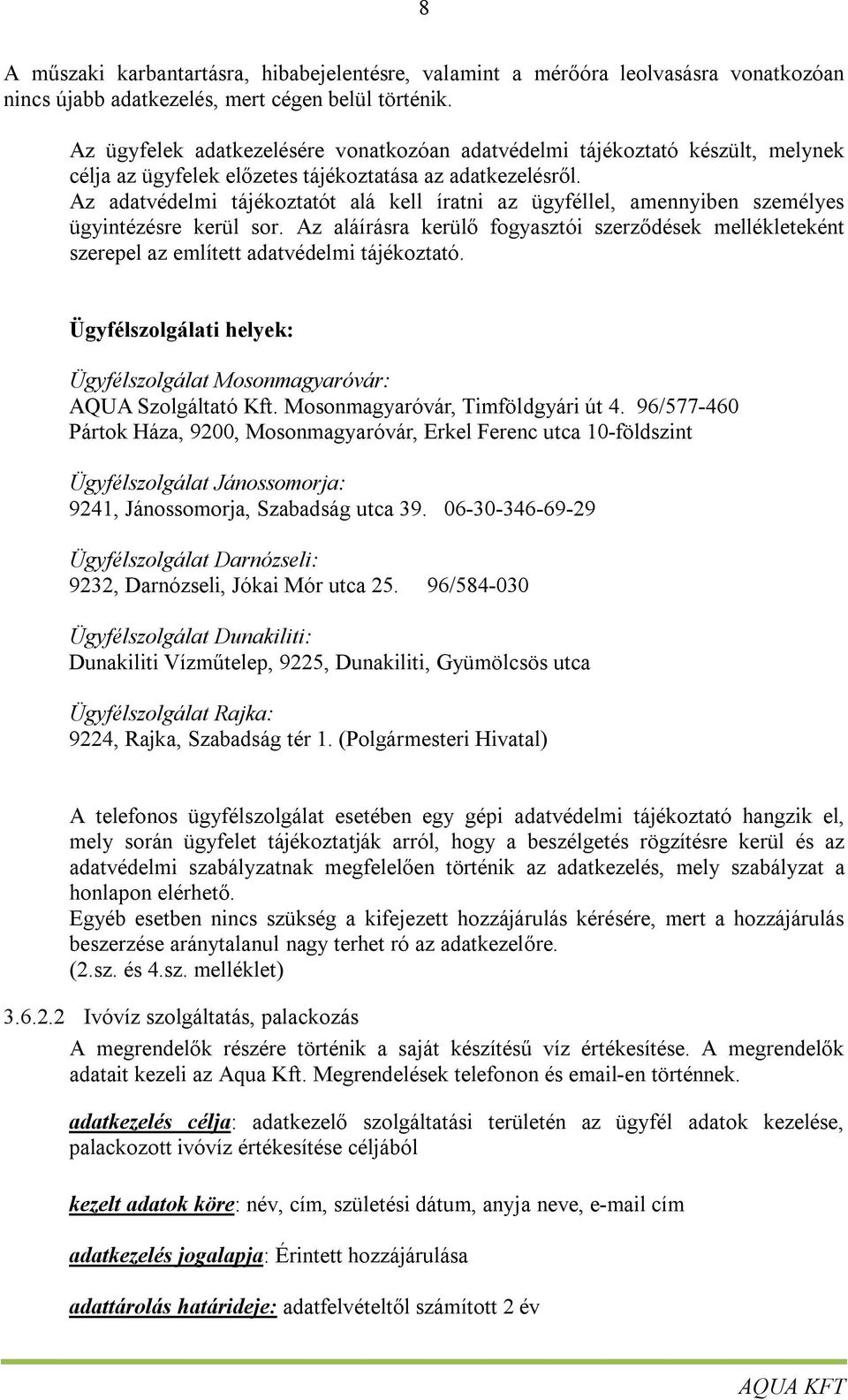 Az adatvédelmi tájékoztatót alá kell íratni az ügyféllel, amennyiben személyes ügyintézésre kerül sor.