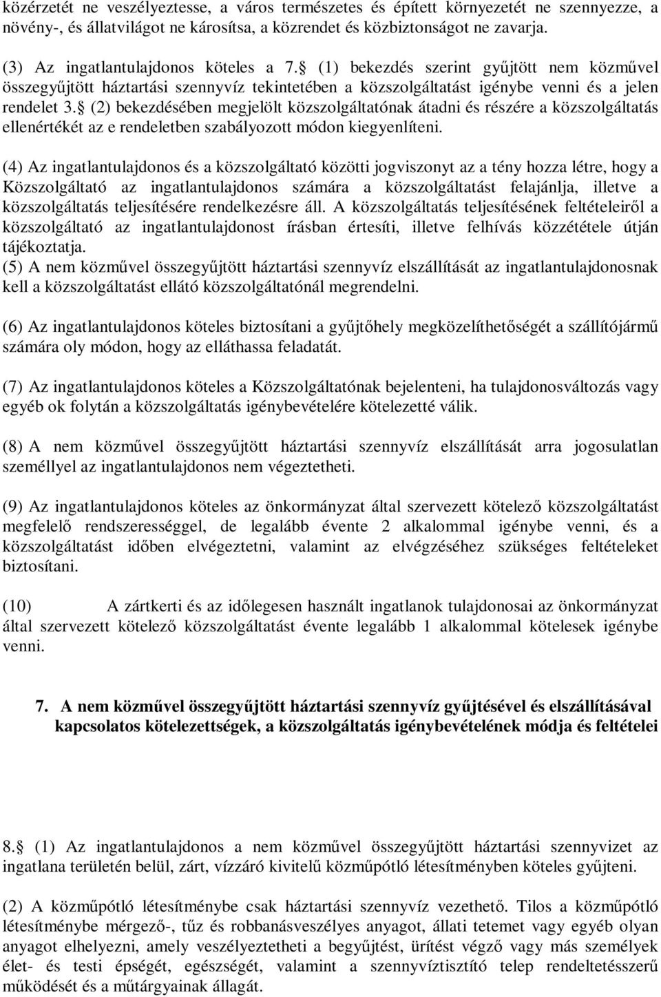 (2) bekezdésében megjelölt közszolgáltatónak átadni és részére a közszolgáltatás ellenértékét az e rendeletben szabályozott módon kiegyenlíteni.