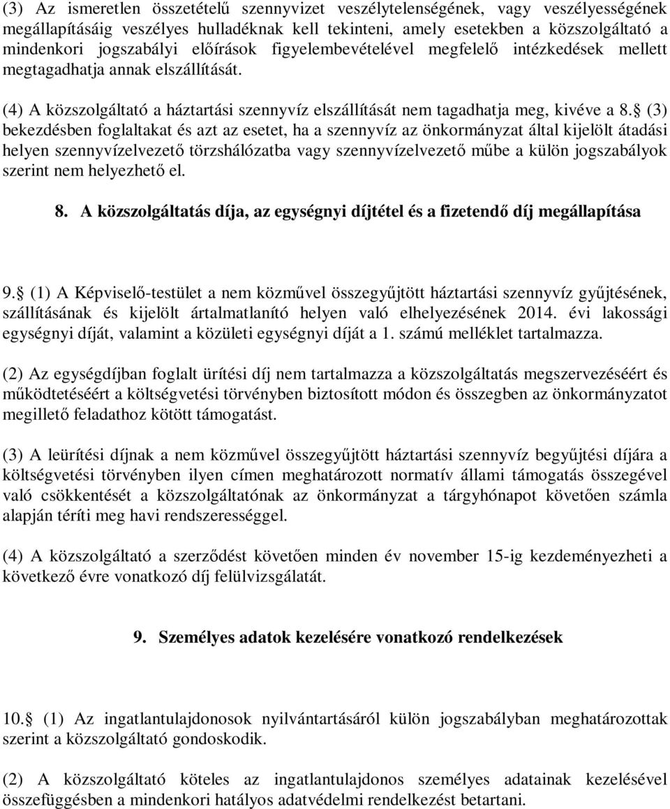 (3) bekezdésben foglaltakat és azt az esetet, ha a szennyvíz az önkormányzat által kijelölt átadási helyen szennyvízelvezető törzshálózatba vagy szennyvízelvezető műbe a külön jogszabályok szerint