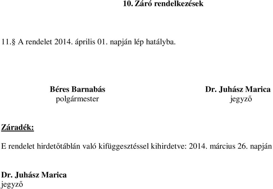 Juhász Marica jegyző Záradék: E rendelet hirdetőtáblán való