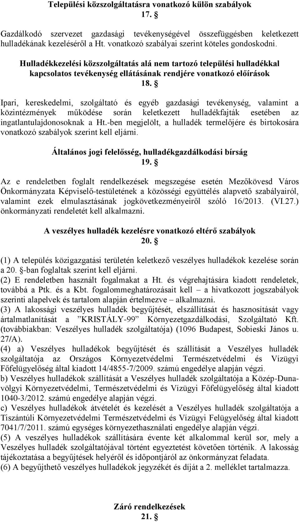 Ipari, kereskedelmi, szolgáltató és egyéb gazdasági tevékenység, valamint a közintézmények működése során keletkezett hulladékfajták esetében az ingatlantulajdonosoknak a Ht.