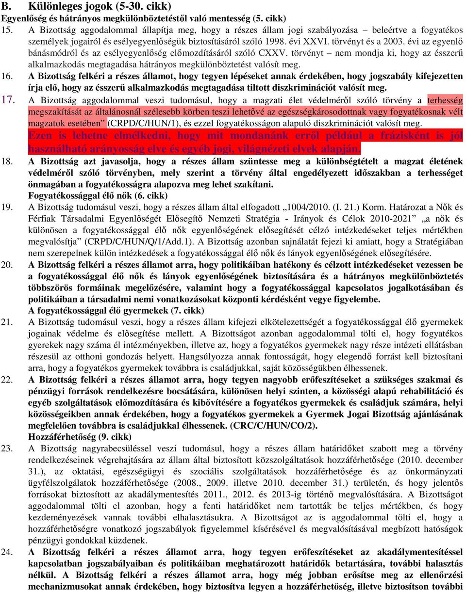 évi az egyenlő bánásmódról és az esélyegyenlőség előmozdításáról szóló CXXV. törvényt nem mondja ki, hogy az ésszerű alkalmazkodás megtagadása hátrányos megkülönböztetést valósít meg. 16.