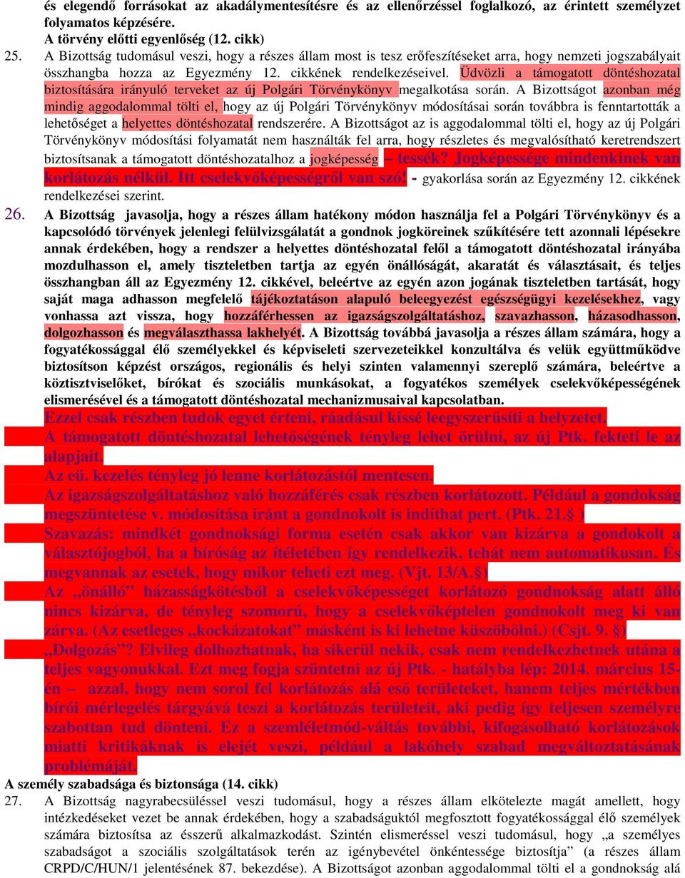 Üdvözli a támogatott döntéshozatal biztosítására irányuló terveket az új Polgári Törvénykönyv megalkotása során.