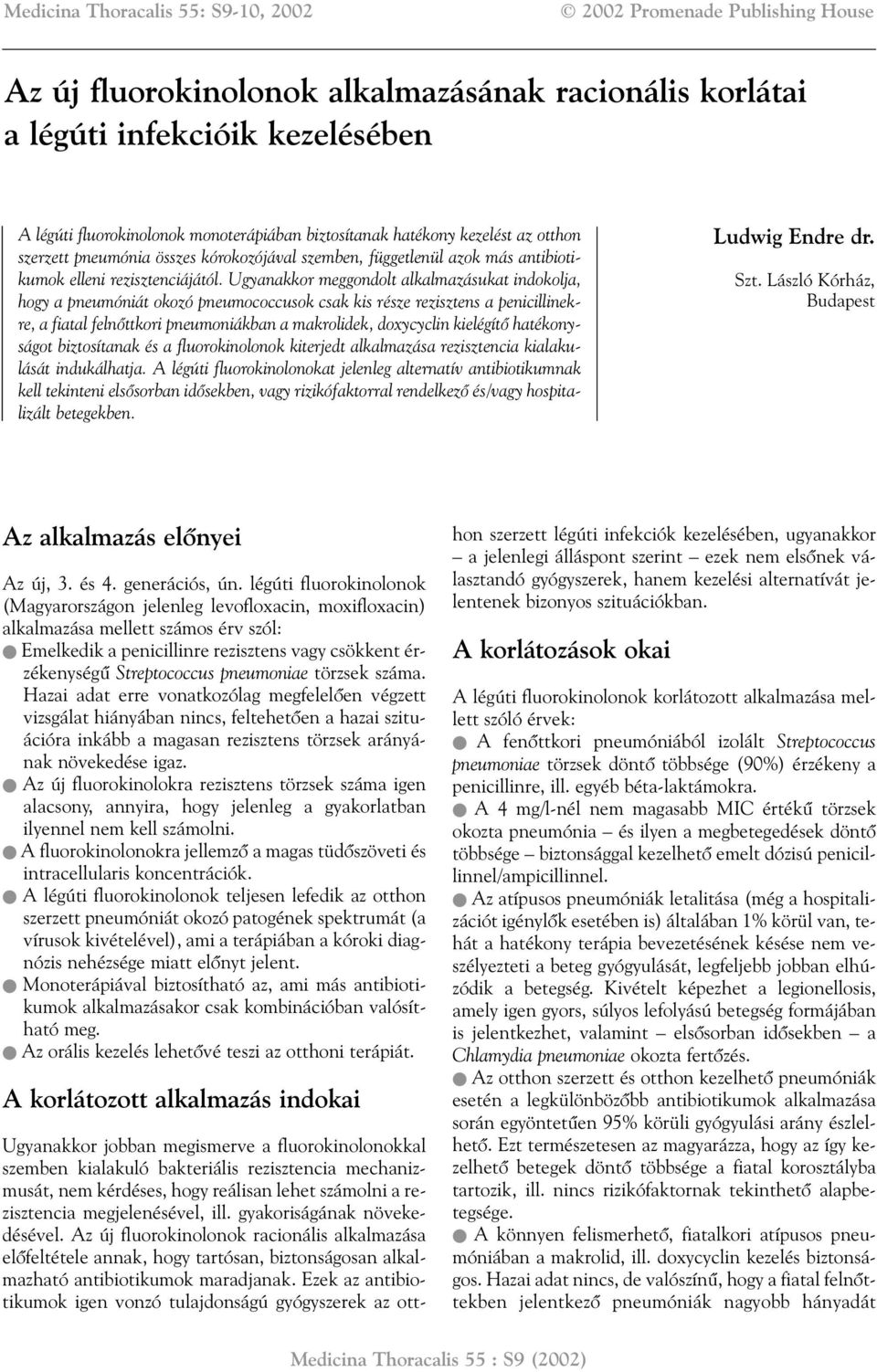 Ugyanakkor meggondolt alkalmazásukat indokolja, hogy a pneumóniát okozó pneumococcusok csak kis része rezisztens a penicillinekre, a fiatal felnõttkori pneumoniákban a makrolidek, doxycyclin