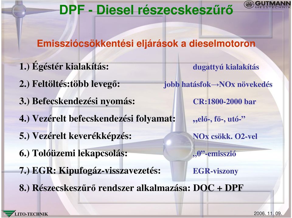 ) Vezérelt befecskendezési folyamat: elı-, fı-, utó- 5.) Vezérelt keverékképzés: NOx csökk. O2-vel 6.