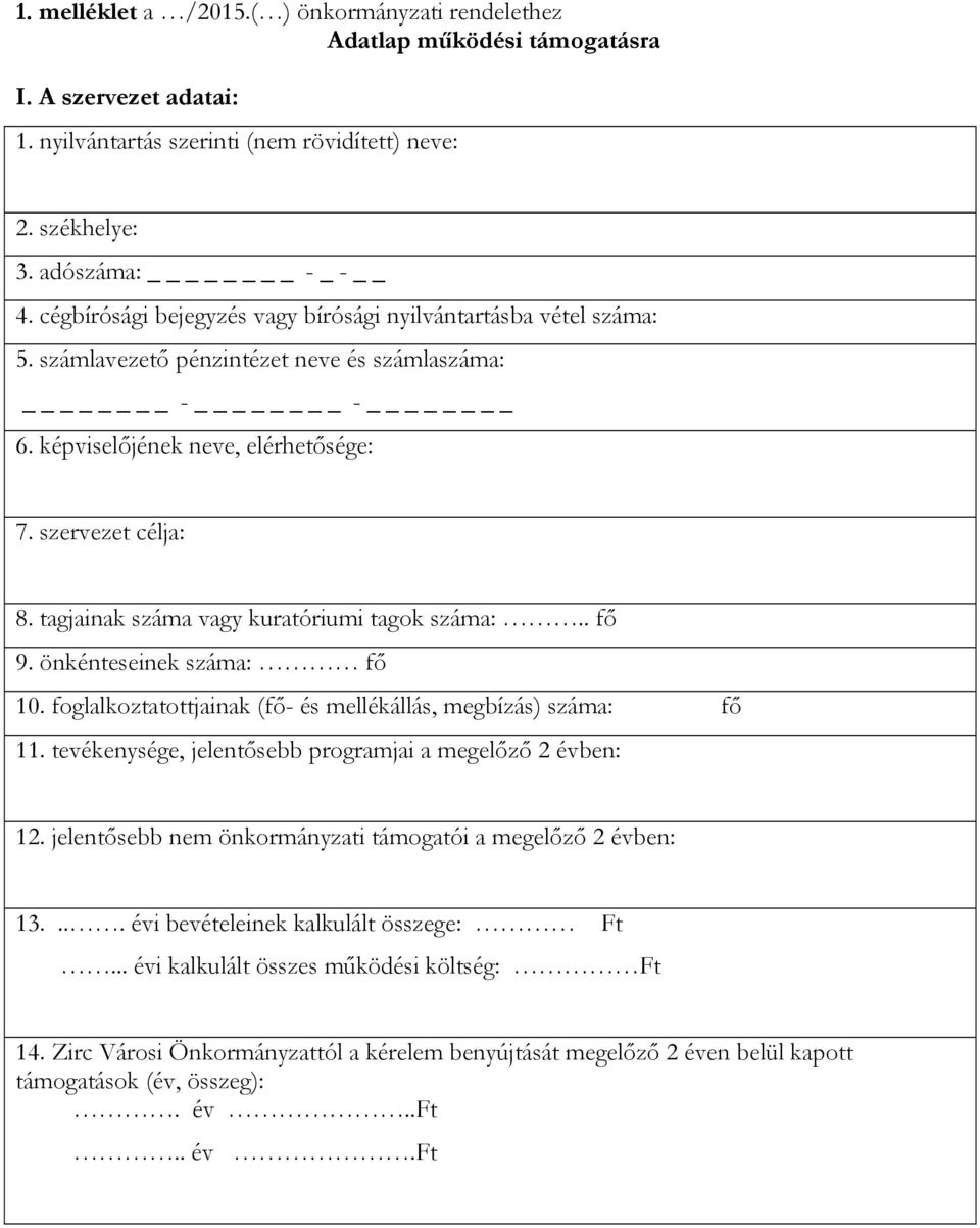 tagjainak száma vagy kuratóriumi tagok száma:.. fő 9. önkénteseinek száma: fő 10. foglalkoztatottjainak (fő- és mellékállás, megbízás) száma: fő 11.