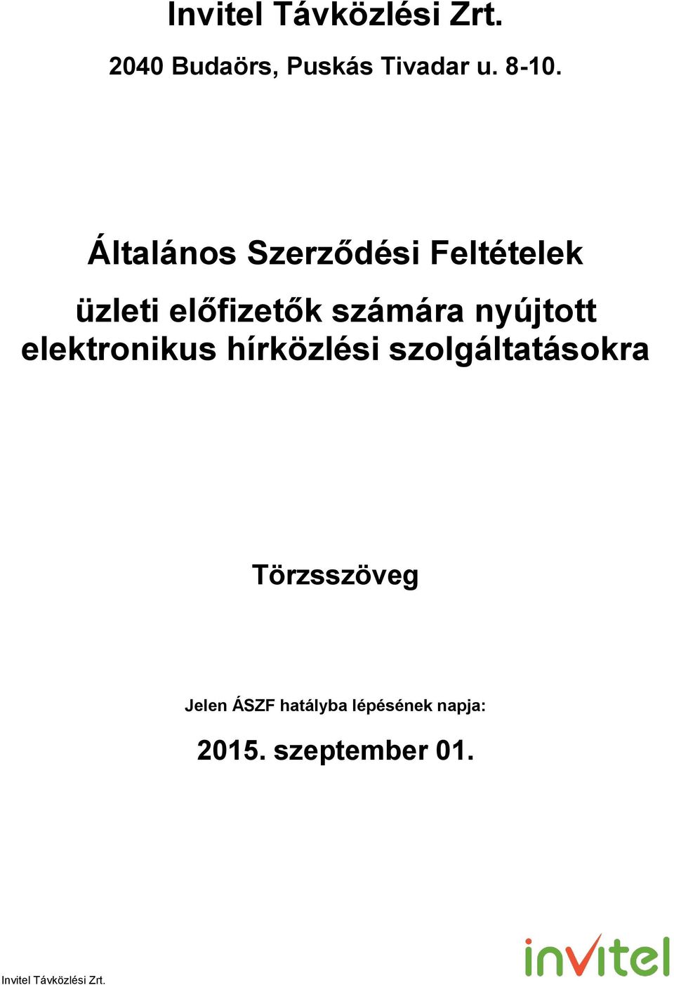 nyújtott elektronikus hírközlési szolgáltatásokra Jelen ÁSZF