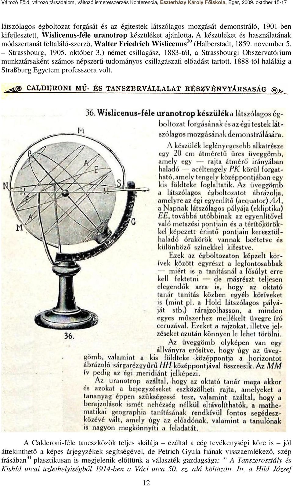 ) német csillagász, 1883-tól, a Strassbourgi Obszervatórium munkatársaként számos népszerű-tudományos csillagászati előadást tartott. 1888-tól haláláig a Straßburg Egyetem professzora volt.