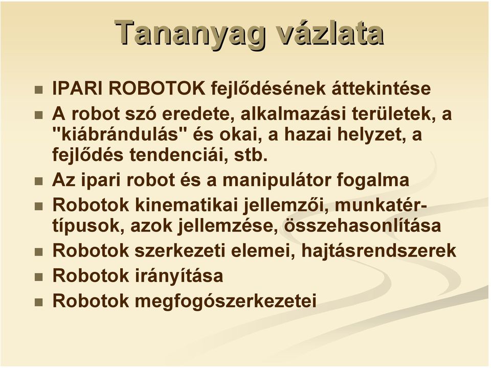 Az ipari robot és a manipulátor fogalma Robotok kinematikai jellemzői, munkatértípusok, azok