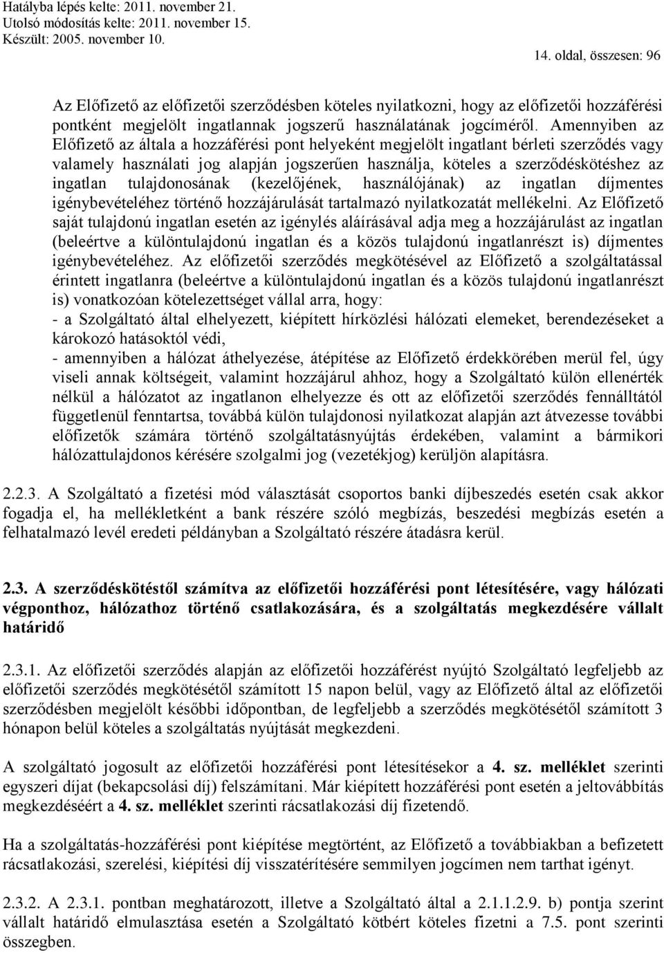 tulajdonosának (kezelőjének, használójának) az ingatlan díjmentes igénybevételéhez történő hozzájárulását tartalmazó nyilatkozatát mellékelni.