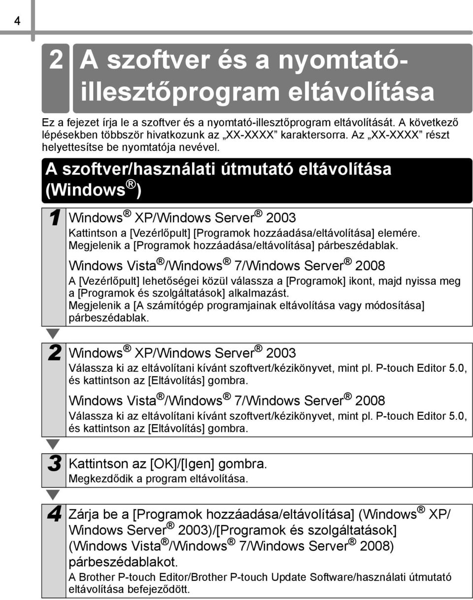 A szoftver/használati útmutató eltávolítása (Windows ) 1 Windows XP/Windows Server 2003 Kattintson a [Vezérlőpult] [Programok hozzáadása/eltávolítása] elemére.