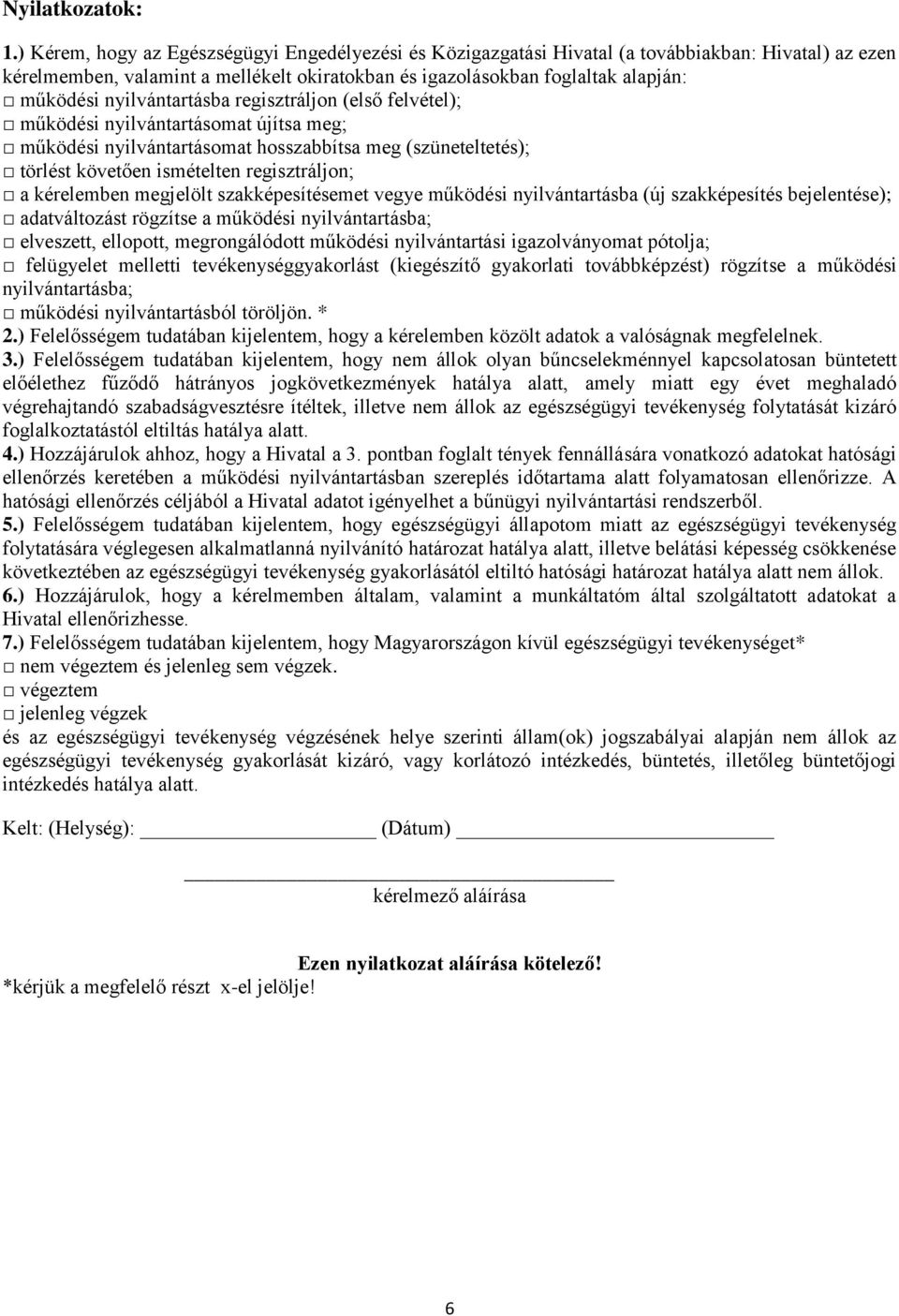 nyilvántartásba regisztráljon (első felvétel); működési nyilvántartásomat újítsa meg; működési nyilvántartásomat hosszabbítsa meg (szüneteltetés); törlést követően ismételten regisztráljon; a