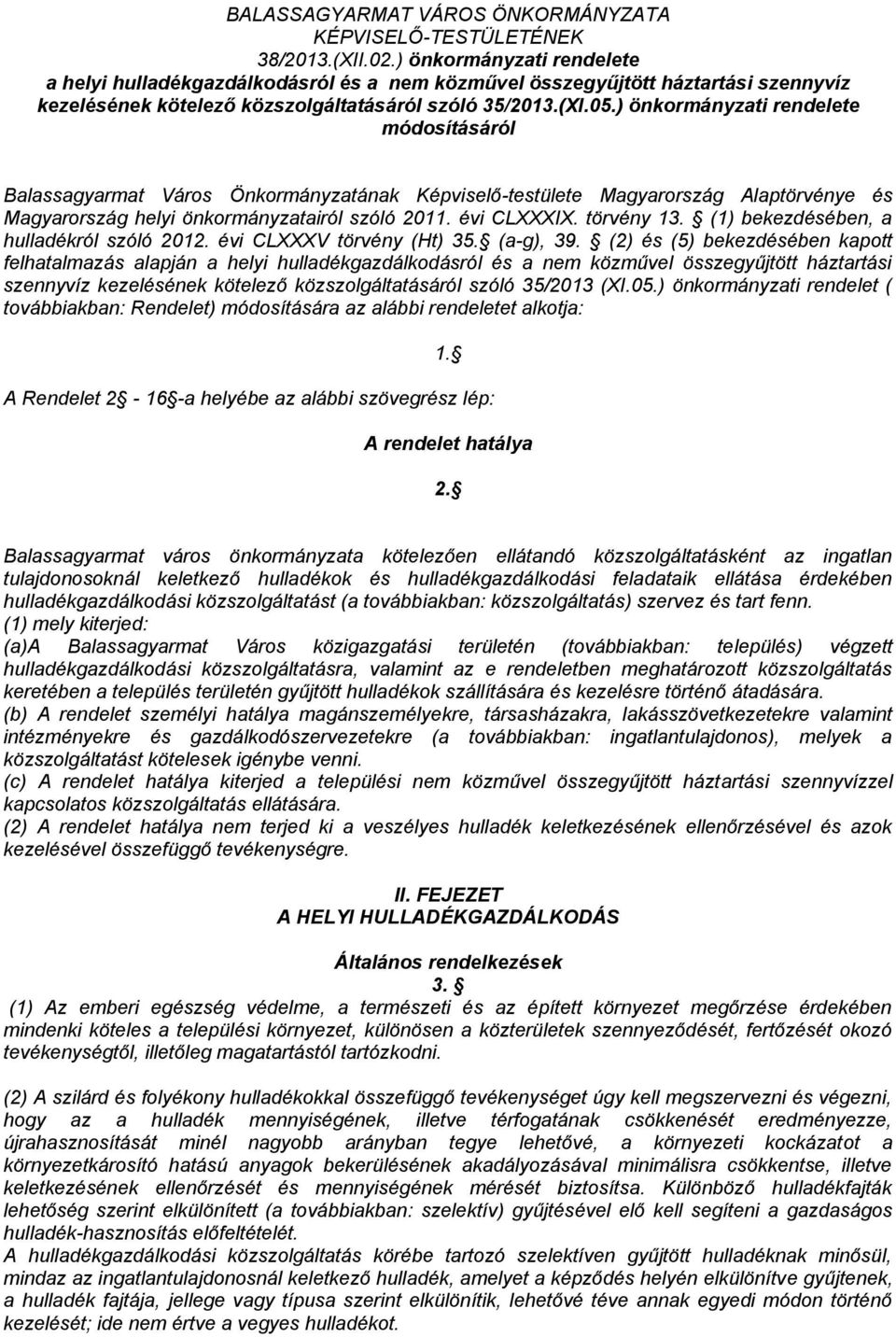 ) önkormányzati rendelete módosításáról Balassagyarmat Város Önkormányzatának Képviselő-testülete Magyarország Alaptörvénye és Magyarország helyi önkormányzatairól szóló 2011. évi CLXXXIX. törvény 13.