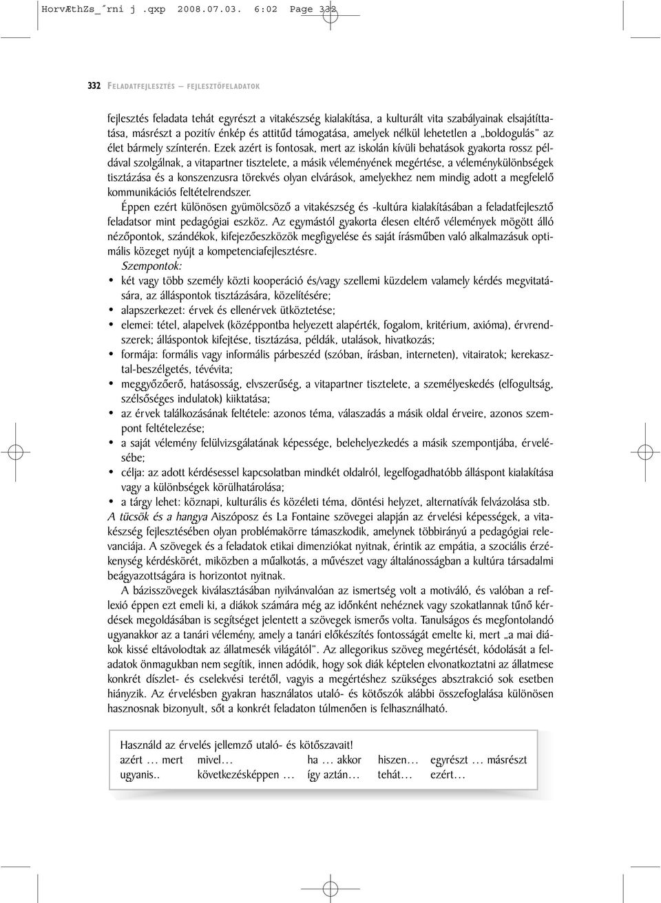 támogatása, amelyek nélkül lehetetlen a boldogulás az élet bármely színterén.