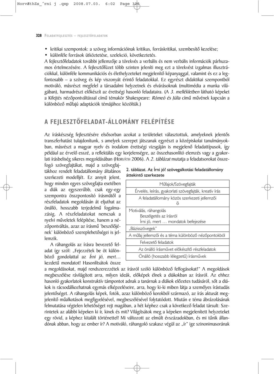 következtetés. A fejlesztõfeladatok további jellemzõje a törekvés a verbális és nem verbális információk párhuzamos értelmezésére.