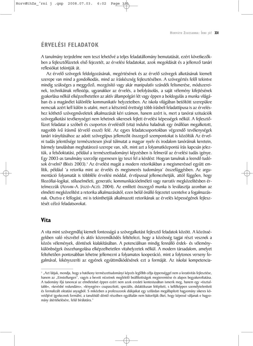 és a jellemzõ tanári reflexiókat tekintjük át.