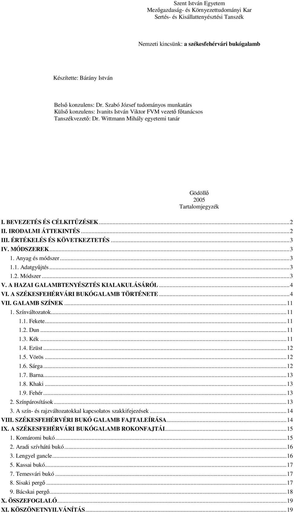 BEVEZETÉS ÉS CÉLKITŰZÉSEK... 2 II. IRODALMI ÁTTEKINTÉS... 2 III. ÉRTÉKELÉS ÉS KÖVETKEZTETÉS... 3 IV. MÓDSZEREK... 3 1. Anyag és módszer... 3 1.1. Adatgyűjtés... 3 1.2. Módszer... 3 V.