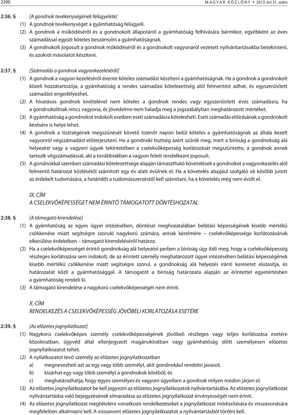 (3) A gondnokolt jogosult a gondnok mûködésérõl és a gondnokolt vagyonáról vezetett nyilvántartásokba betekinteni, és azokról másolatot készíteni. 2:37.