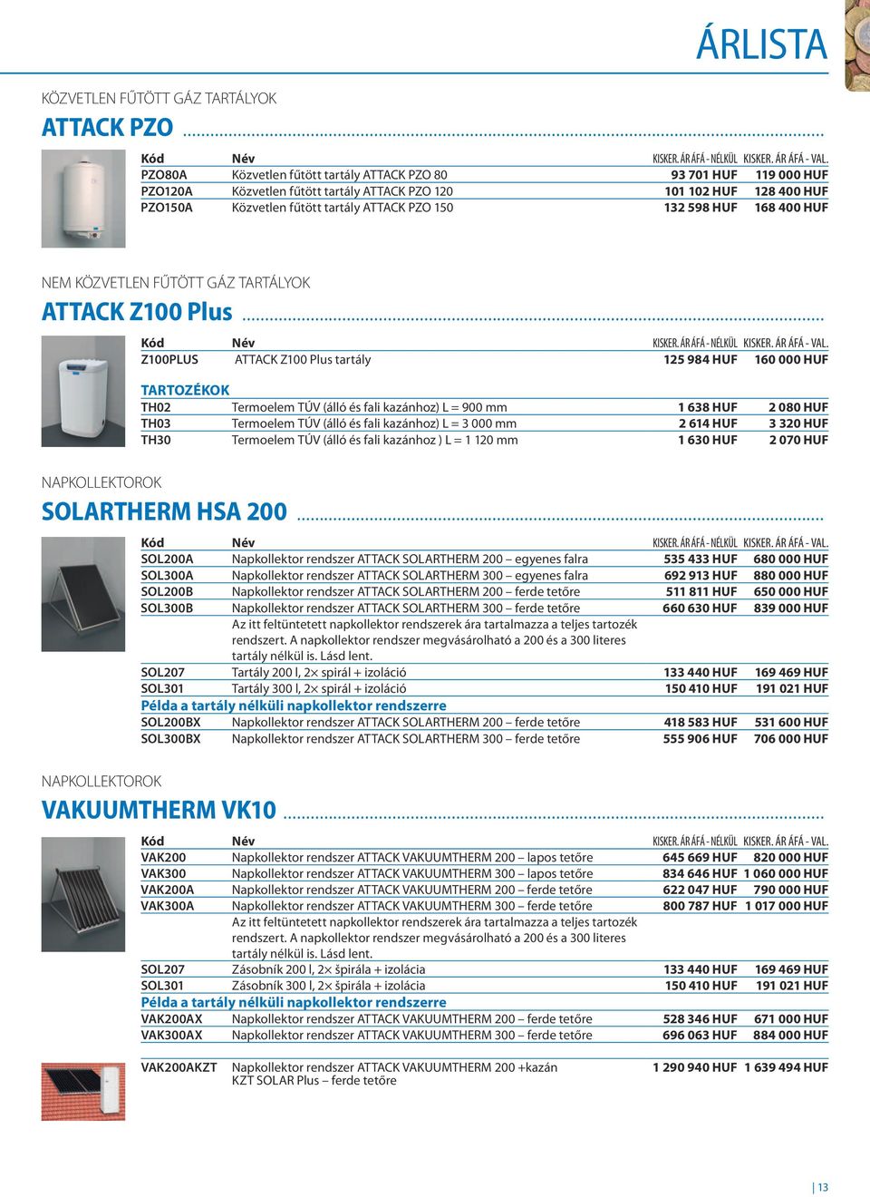 HUF 168 400 HUF NEM KÖZVETLEN FŰTÖTT GÁZ TARTÁLYOK ATTACK Z100 Plus.