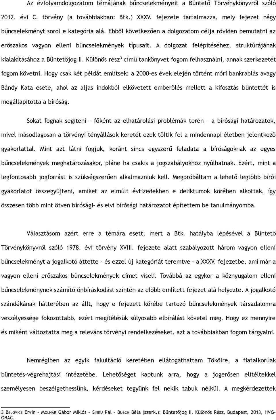 A dolgozat felépítéséhez, struktúrájának kialakításához a Büntetőjog II. Különös rész 3 című tankönyvet fogom felhasználni, annak szerkezetét fogom követni.