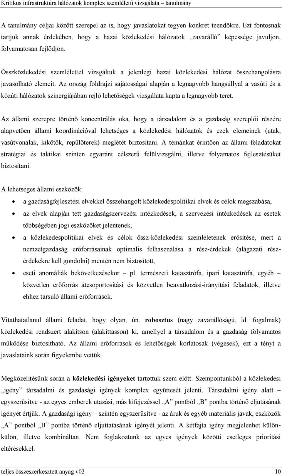 Összközlekedési szemlélettel vizsgáltuk a jelenlegi hazai közlekedési hálózat összehangolásra javasolható elemeit.