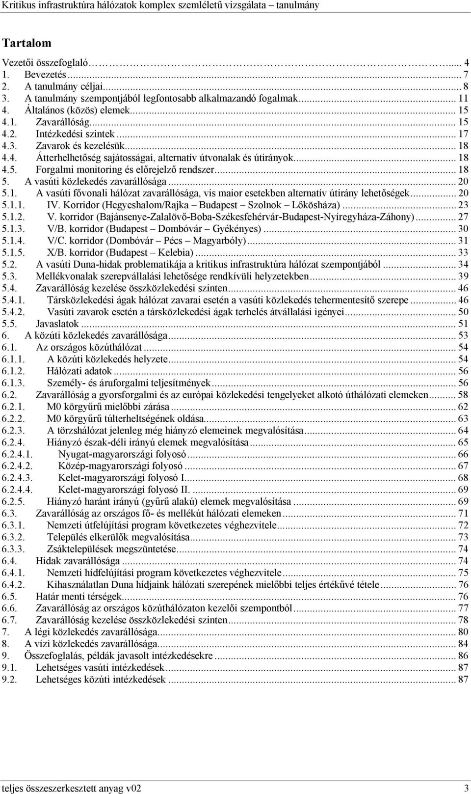 A vasúti közlekedés zavarállósága... 20 5.1. A vasúti fővonali hálózat zavarállósága, vis maior esetekben alternatív útirány lehetőségek... 20 5.1.1. IV.