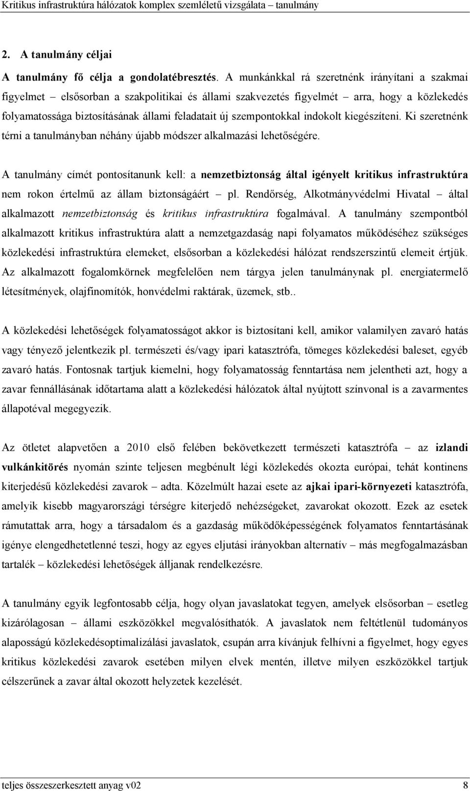 szempontokkal indokolt kiegészíteni. Ki szeretnénk térni a tanulmányban néhány újabb módszer alkalmazási lehetőségére.