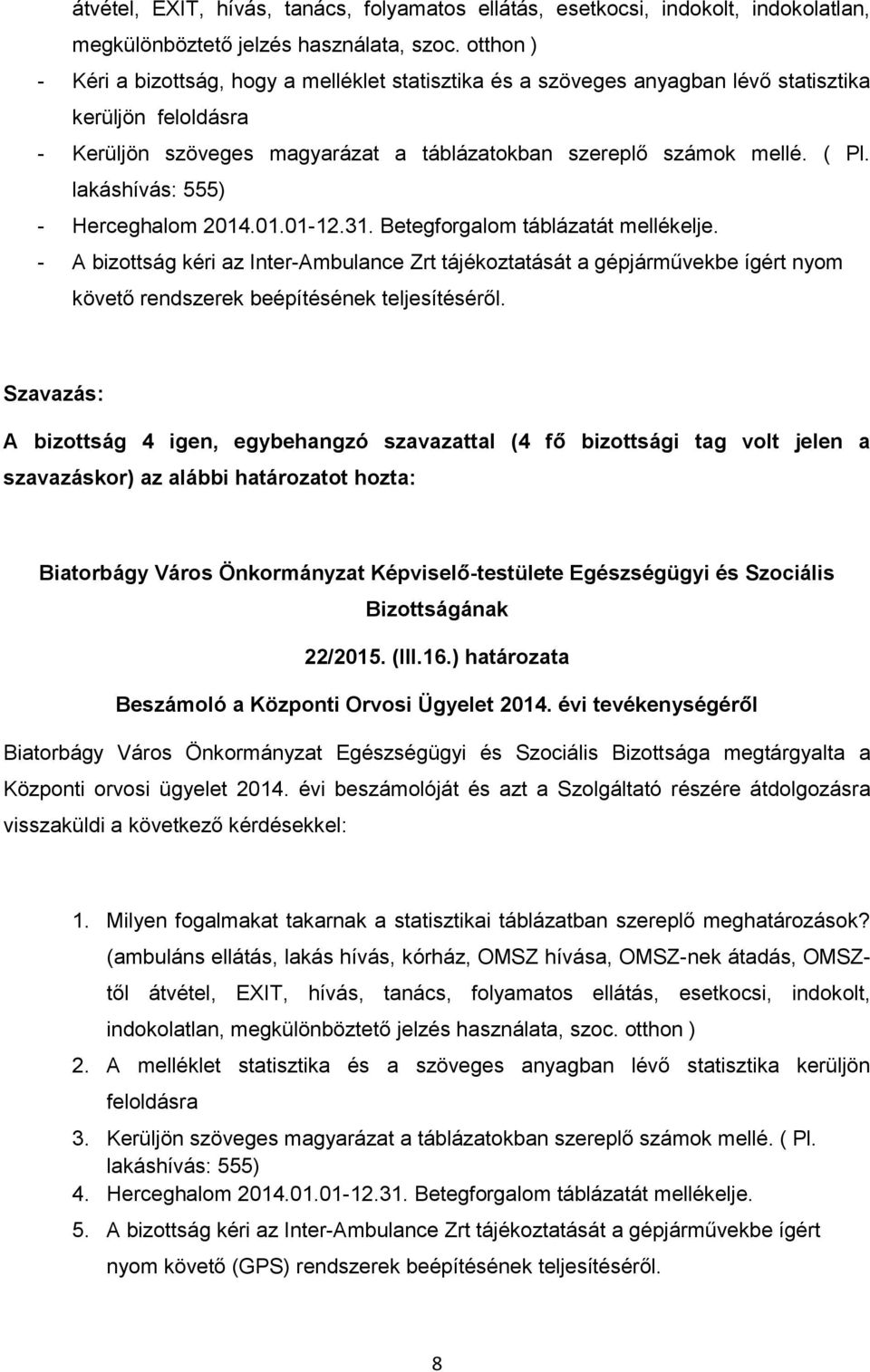 lakáshívás: 555) - Herceghalom 2014.01.01-12.31. Betegforgalom táblázatát mellékelje.