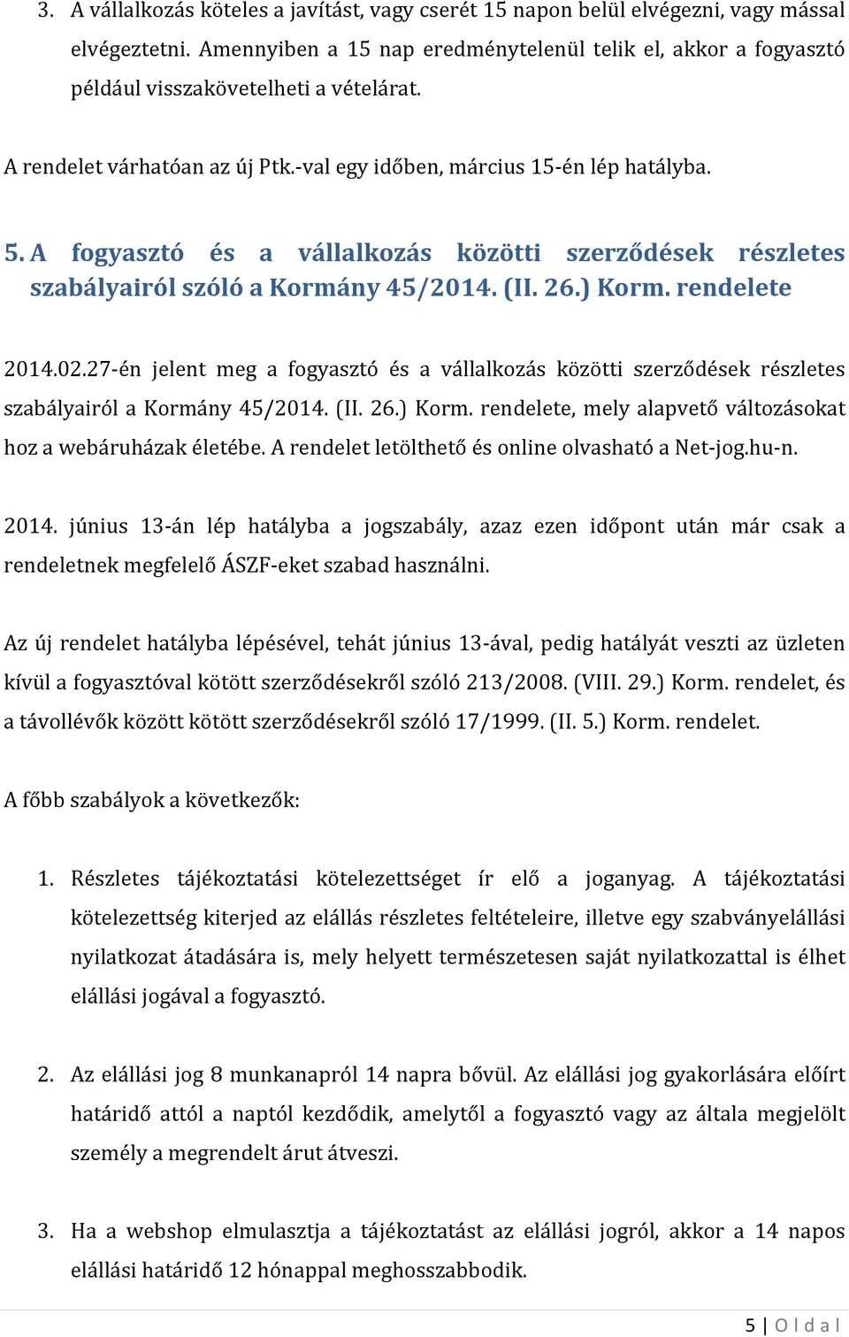 A fogyasztó és a vállalkozás közötti szerződések részletes szabályairól szóló a Kormány 45/2014. (II. 26.) Korm. rendelete 2014.02.