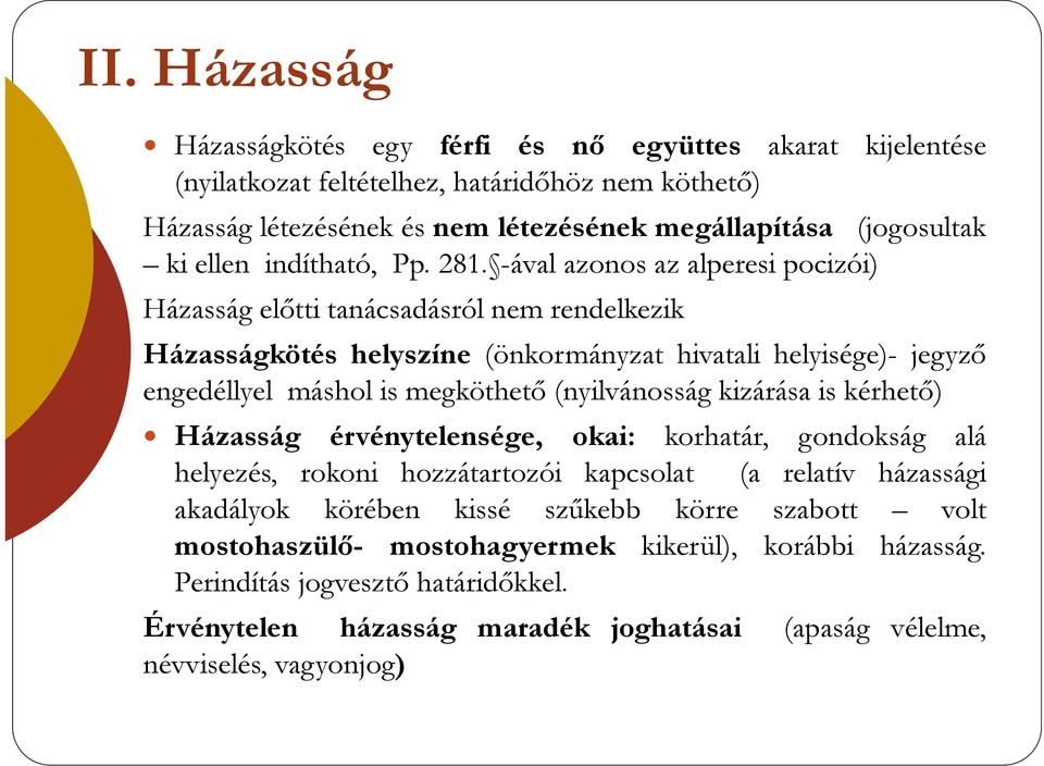 -ával azonos az alperesi pocizói) Házasság előtti tanácsadásról nem rendelkezik Házasságkötés helyszíne (önkormányzat hivatali helyisége)- jegyző engedéllyel máshol is megköthető (nyilvánosság