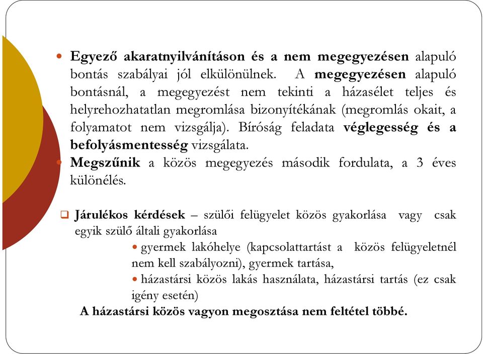 Bíróság feladata véglegesség és a befolyásmentesség vizsgálata. Megszűnik a közös megegyezés második fordulata, a 3 éves különélés.