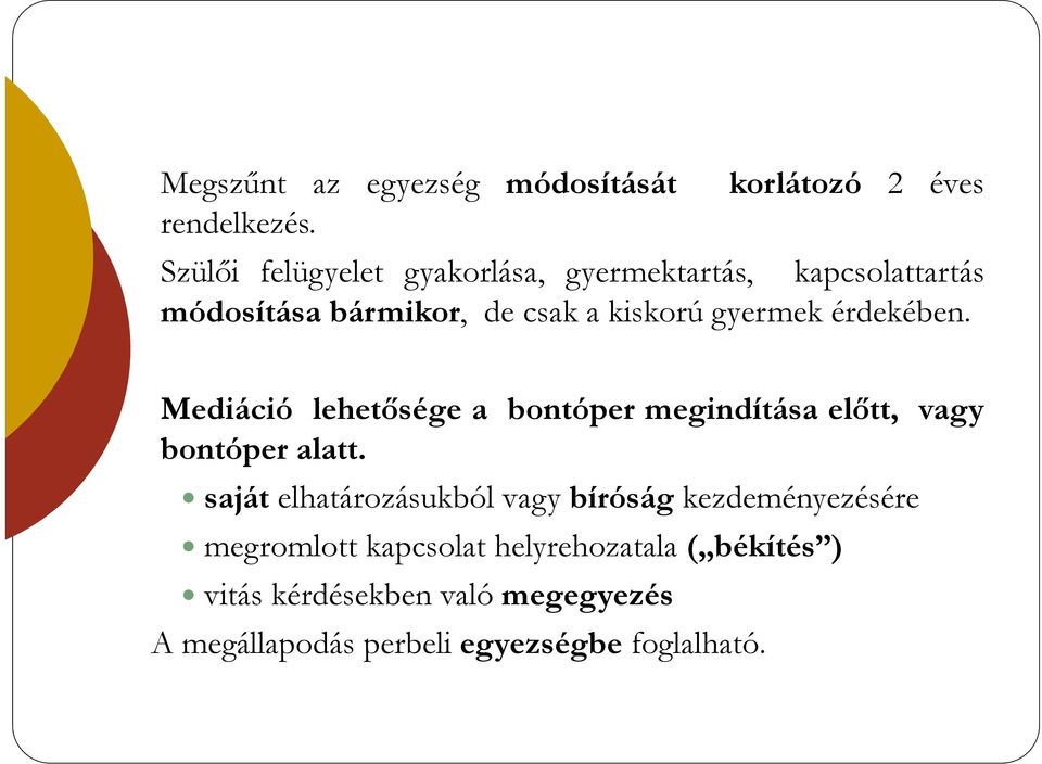 érdekében. Mediáció lehetősége a bontóper megindítása előtt, vagy bontóper alatt.