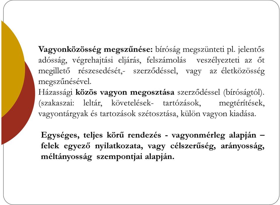 életközösség megszűnésével. Házassági közösvagyonmegosztásaszerződéssel (bíróságtól).