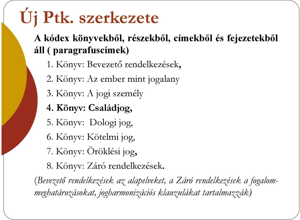 Könyv: Családjog, 5. Könyv: Dologi jog, 6. Könyv: Kötelmi jog, 7. Könyv: Öröklési jog, 8.