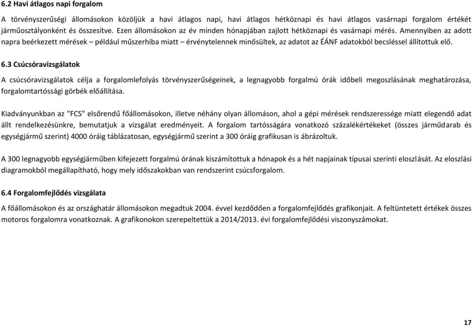 Amennyiben az adott napra beérkezett mérések például műszerhiba miatt érvénytelennek minősültek, az adatot az ÉÁNF adatokból becsléssel állítottuk elő. 6.