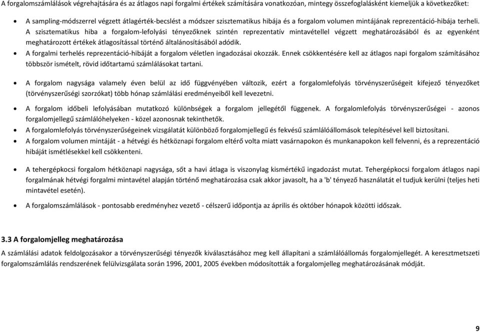 A szisztematikus hiba a forgalom-lefolyási tényezőknek szintén reprezentatív mintavétellel végzett meghatározásából és az egyenként meghatározott értékek átlagosítással történő általánosításából