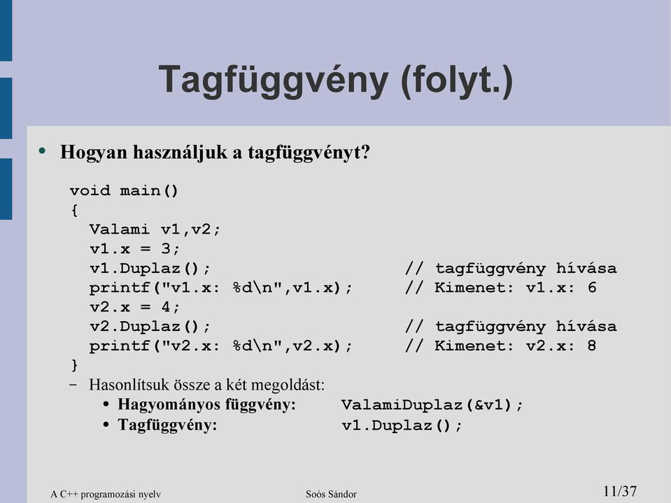 duplaz(); // tagfüggvény hívása printf("v2.x: %d\n",v2.x); // Kimenet: v2.