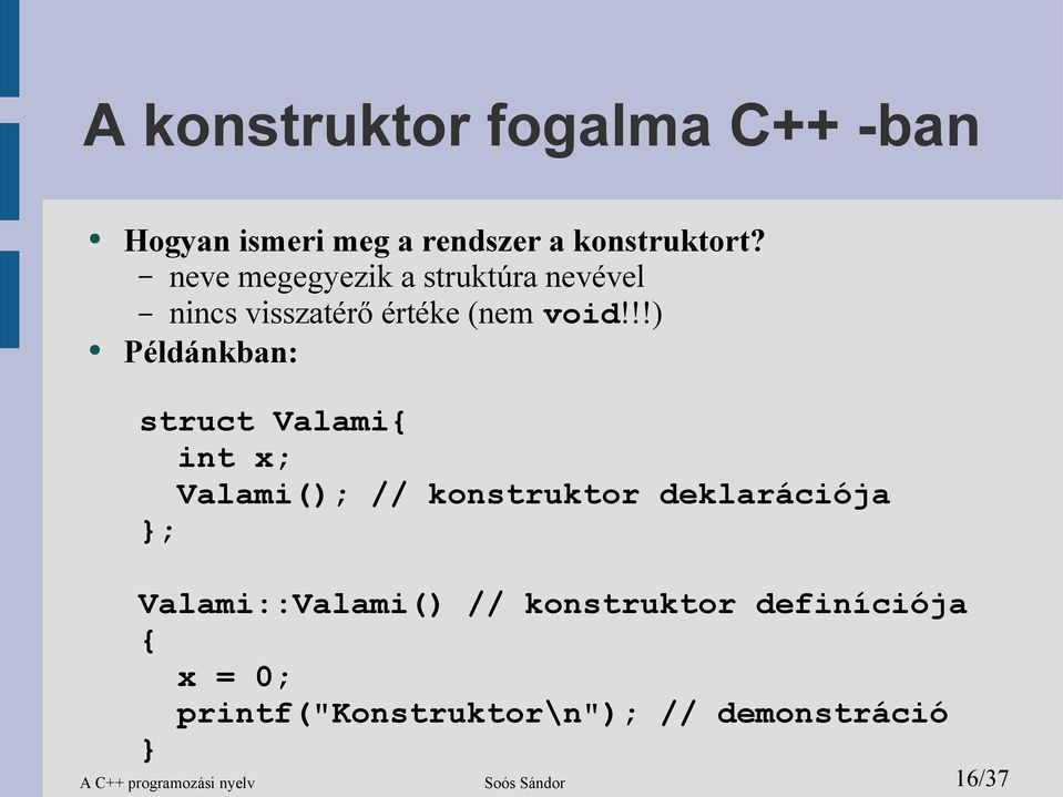 !!) Példánkban: struct Valami int x; Valami(); // konstruktor deklarációja ;